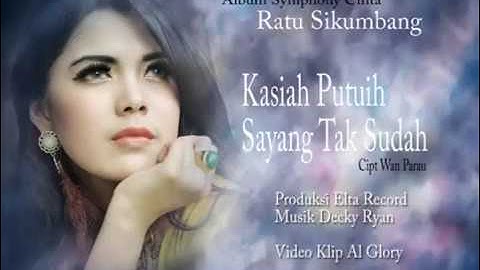 Ratu Sikumbang Kasiah Putuih Sayang Tak Sudah