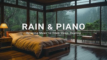 Relaxing Piano and Soft Rain - Peaceful Music for Sleep, Meditation, Healing and Stress-Free Nights