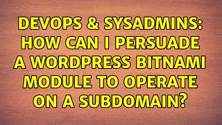 DevOps & SysAdmins: How can I persuade a wordpress bitnami module to operate on a subdomain?