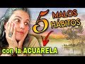 🔴5 MALOS HÁBITOS con la acuarela que debes parar YA