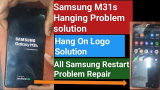 Samsung M31s Hanging Problem Solution | Hang On Logo Solution | Restart Solution !