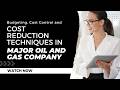 Budgeting, Cost Control and Cost Reduction Techniques in Major Oil and Gas Company