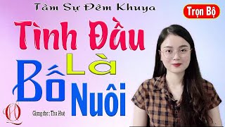 Truyện Ngắn Rất Đáng Nghe - TÌNH ĐẦU LÀ BỐ NUÔI - Full - Tâm sự đêm khuya ngủ ngon - MC Thu Huệ
