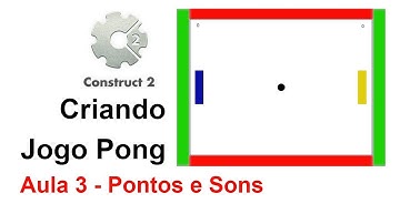Construct 2 - Criando o Jogo Pong (Pontos e Sons)