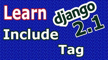 Learn Django (2.1) - What Is Include Tag In Django #12