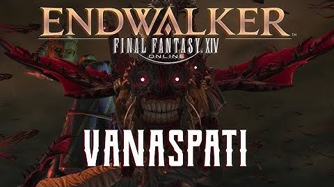 Vanaspati - Boss Encounters Guide - FFXIV Endwalker