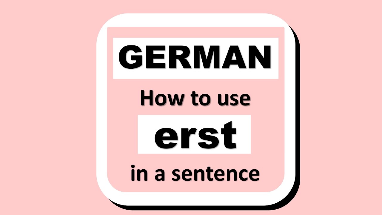 LEARN GERMAN MEANING OF "ERST" HOW TO USE IT (WITH EXAMPLES) YouTube