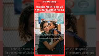 Heather Mack Faces 28 Years for Suitcase Killing #Shorts #newscrime #news
