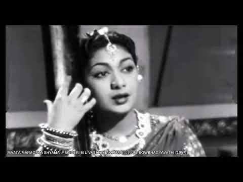 MAATA MARAGATA SHYAMA  SINGER M L VASANTHAKUMARI  FILM SOWBHAGYAVATHI 1957