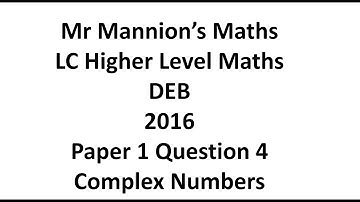 DEB 2016 Leaving Cert Higher Level Maths Paper 1 Question 4 Complex Numbers
