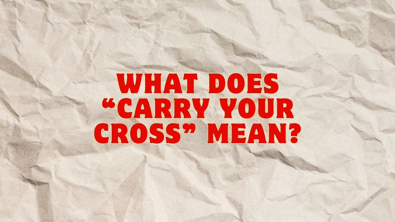What Does Carry Your Cross Mean YouTube What Does Carry Your Cross Mean YouTube