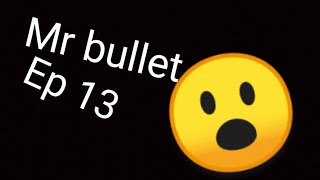 Mr bullet #13
