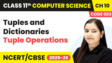 Tuple Operations - Tuples and Dictionaries | Class 11 |  Chapter 10 - Code 083 | CBSE 2025 -26
