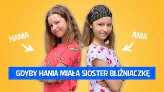 Gdyby Hania miała siostrę bliźniaczkę.