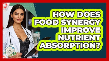 How Does Food Synergy Improve Nutrient Absorption? - The Health Brief
