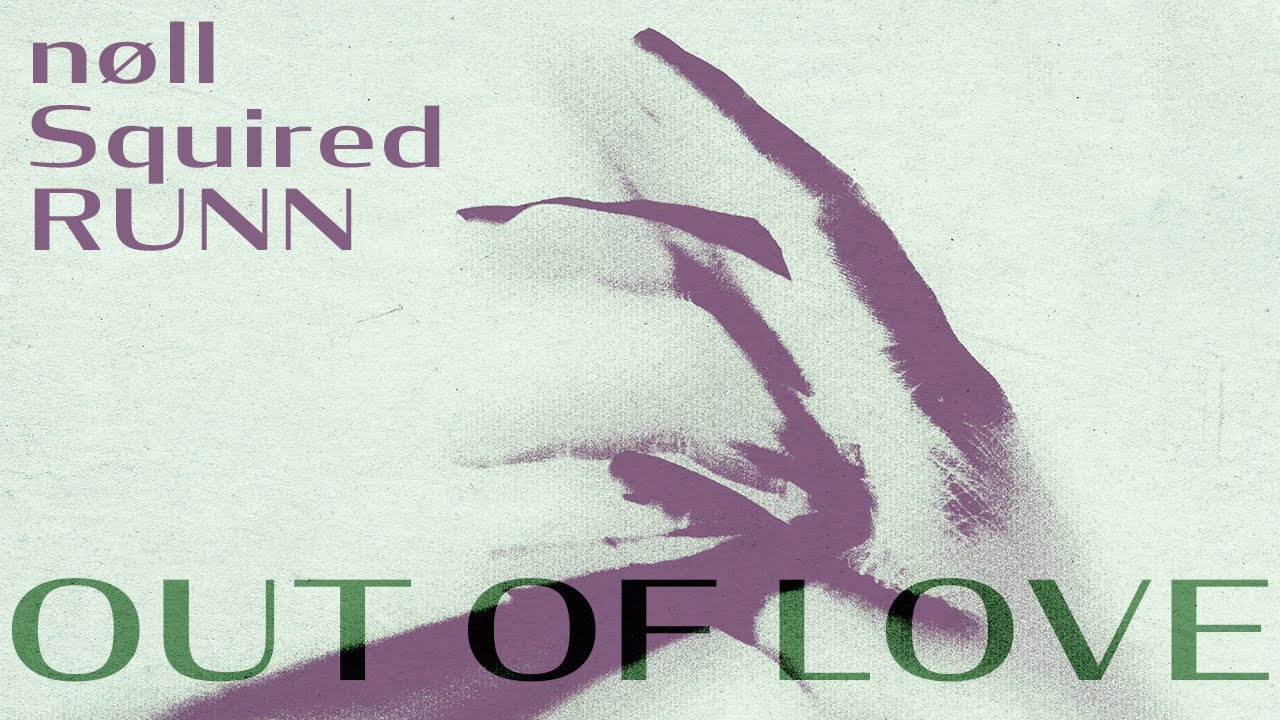 nøll, Squired, RUNN Out of Love Chords Chordify
