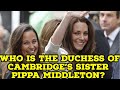 Who is the Duchess of Cambridge&#39;s sister Pippa Middleton?