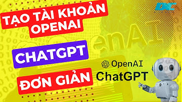 Cách tạo tài khoản OpenAI, ChatGPT đơn giản ở Việt Nam | openAI ChatGPT