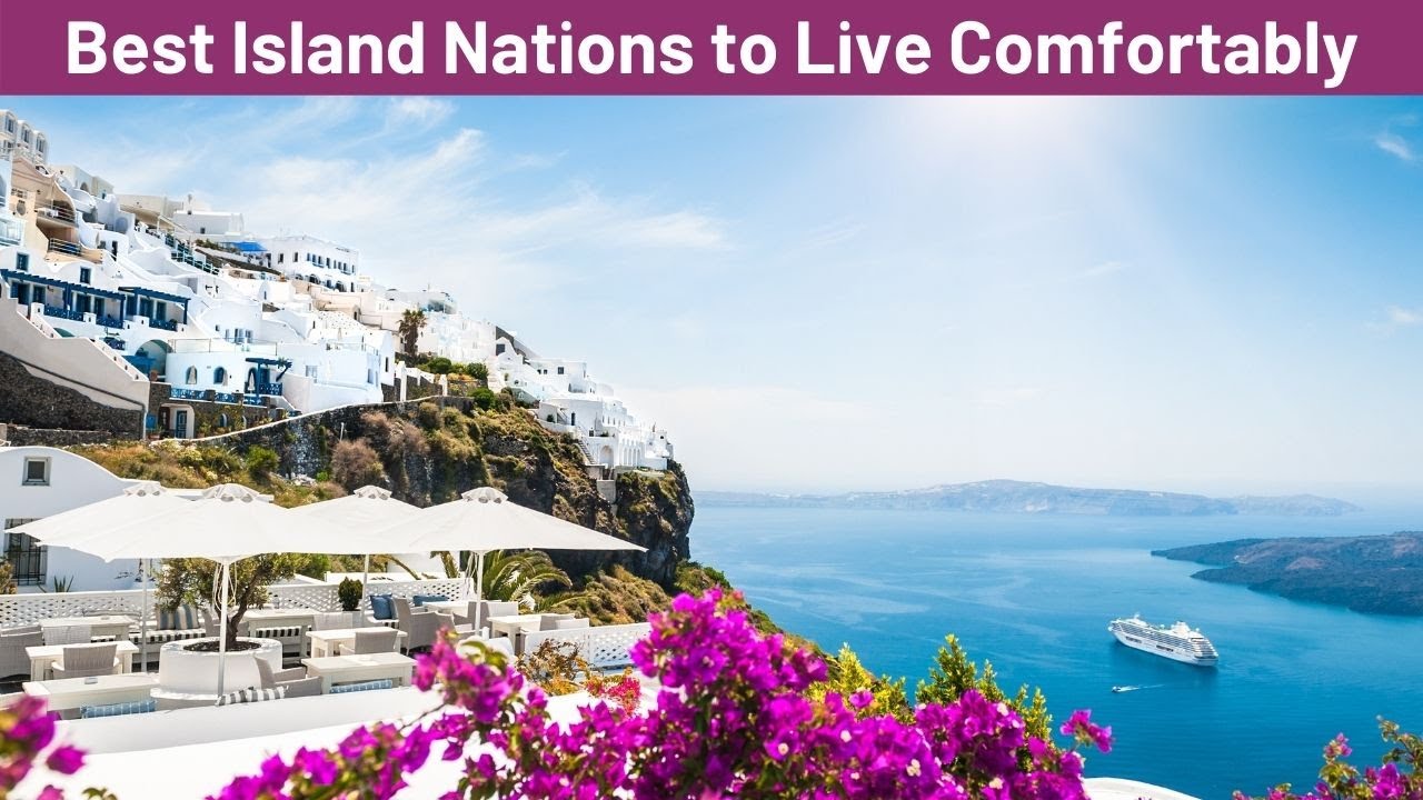 The 10 Best Island Nations to Live Comfortably