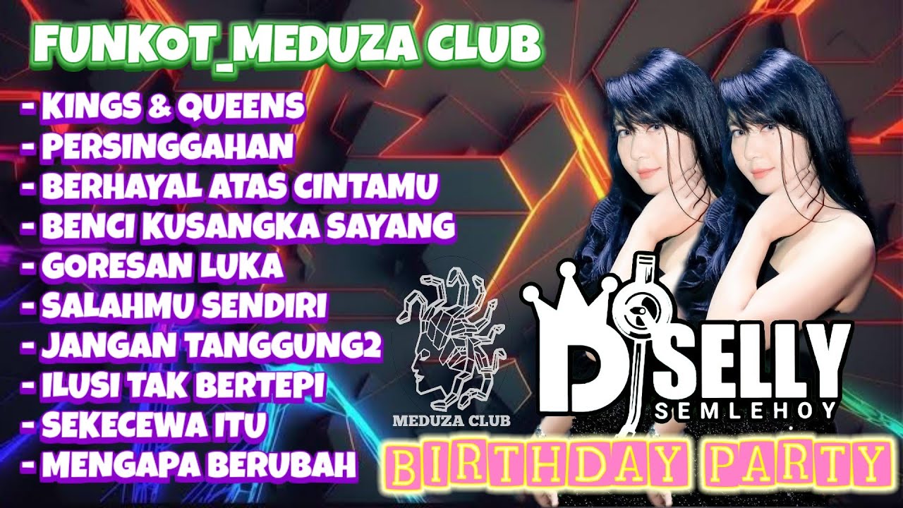 FUNKOT_DJ SELLY SEMLEHOY || MUSIC PARTY FULL ALBUM [KINGS & QUEENS] X [PERSINGGAHAN] || MEDUZA CLUB 