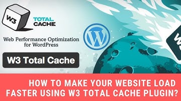 How To Make Your Website Load Faster Using W3 Total Cache Plugin?