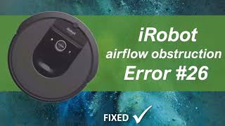iRobot Error 26 airflow obstruction FIXED  several options  Roomba vacuum