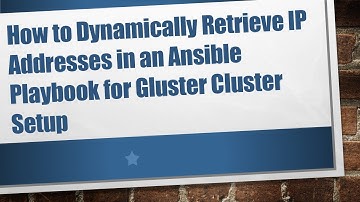 How to Dynamically Retrieve IP Addresses in an Ansible Playbook for Gluster Cluster Setup
