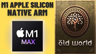 Old World - Native ARM - MacBook Pro 2021 M1 Max 32 GB