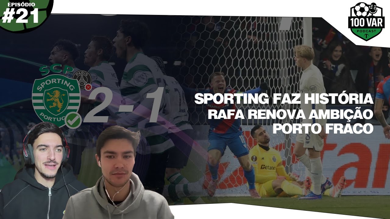 EPISÓDIO 21 - SPORTING FAZ HISTÓRIA, RAFA RENOVA AMBIÇÃO E PORTO FRACO
