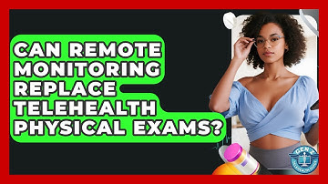 Can Remote Monitoring Replace Telehealth Physical Exams? - Gen Z Telehealth Guide