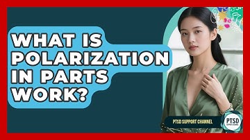 What Is Polarization In Parts Work? - PTSD Support Channel