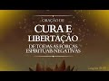 Orao de cura e libertao de todas as foras espirituais negativas