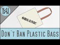 Why We Probably Shouldn't Ban Plastic Bags