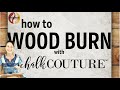 🔥 How To Wood Burn w/Chalk Couture & TORCH PASTE - The Original Wood Burning Paste | 🔥PATENT PENDING