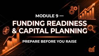 Module 9 — Funding Readiness & Capital Planning