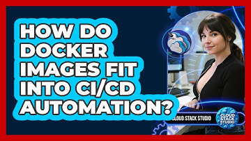 How Do Docker Images Fit Into CI/CD Automation? - Cloud Stack Studio