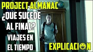 Project Almanac | Análisis y Explicación del Final | Bienvenidos al Ayer Explicada