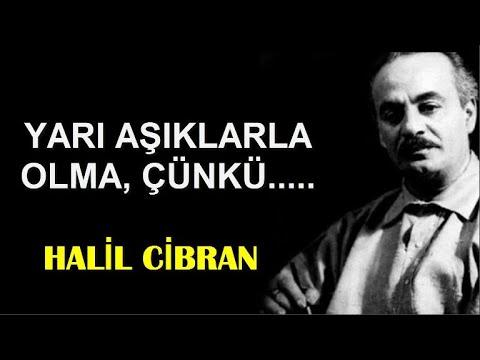 YARI AŞIKLARLA OLMA YARIM YUDUM SUSUZLUĞUNU GİDERMEZ HALİL CİBRAN SÖZLERİ KİŞİSEL GELİŞİM