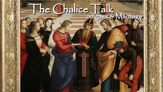 The Chalice Talk on Sex and Marriage