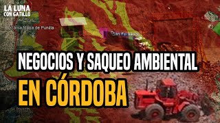 Negocios y saqueo ambiental en Córdoba