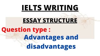 IELTSWRITING WHAT ARE THE ADVANTAGES AND DISADVANTAGES ESSAY STRUCTURE | IELTS WRITING TASK 2
