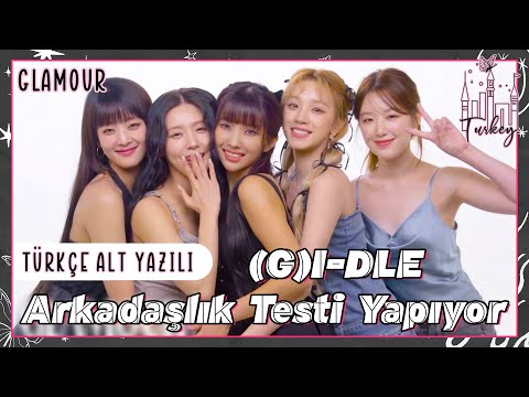 [Türkçe Altyazılı] (G)I-DLE Arkadaşlık Testi Yapıyor | Glamour