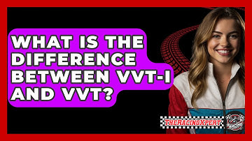 What Is The Difference Between VVT-i And VVT? - The Racing Xpert