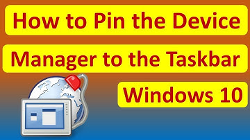 How to Pin the Device Manager to the Taskbar on Windows 10