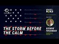George Friedman, Ph.D. | The Storm Before the Calm: What's ahead for the U.S. and the world