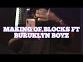 MAKING OF BLOCKS FT BURUKLYN BOYZ