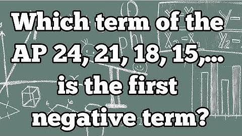 Which term of the AP 24, 21, 18, 15,... is the first negative term?