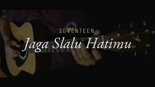 JAGA SELALU HATIMU - SEVENTEEN (GUITAR COVER) | EASY FINGERSTYLE