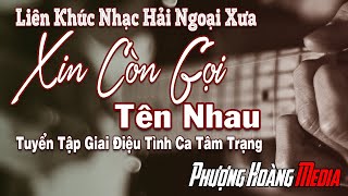 Liên Khúc Xin Còn Gọi Tên Nhau - Nhạc Phòng Trà Xưa Từng Làm Điên Đảo Bao Thế Hệ | Giai Điệu Tình Ca