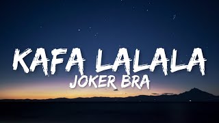 Joker Bra - Kafa Lalala (Lyrics)